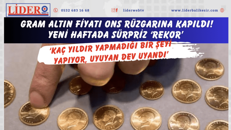 &nbsp;Gram altın fiyatı ons rüzgarına kapıldı! Yeni haftada sürpriz ‘rekor’: ‘Kaç yıldır yapmadığı bir şeyi yapıyor, uyuyan dev uyandı’