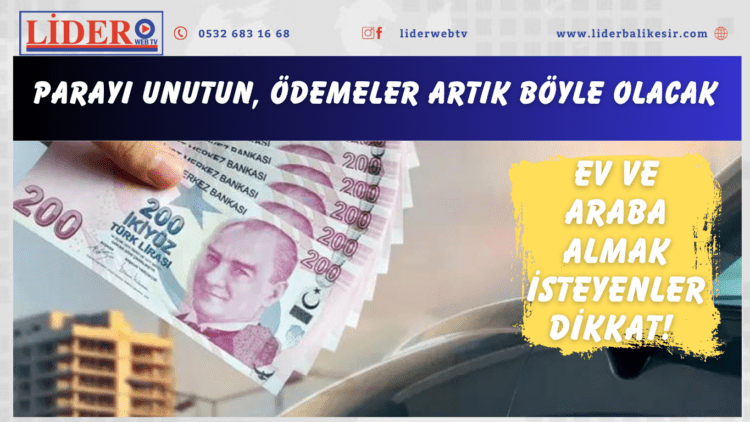 Ev ve araba almak isteyenler dikkat! Parayı unutun, ödemeler artık böyle olacak…