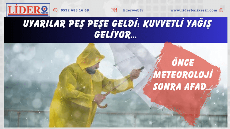 Önce Meteoroloji sonra AFAD… Uyarılar peş peşe geldi: Kuvvetli yağış geliyor…