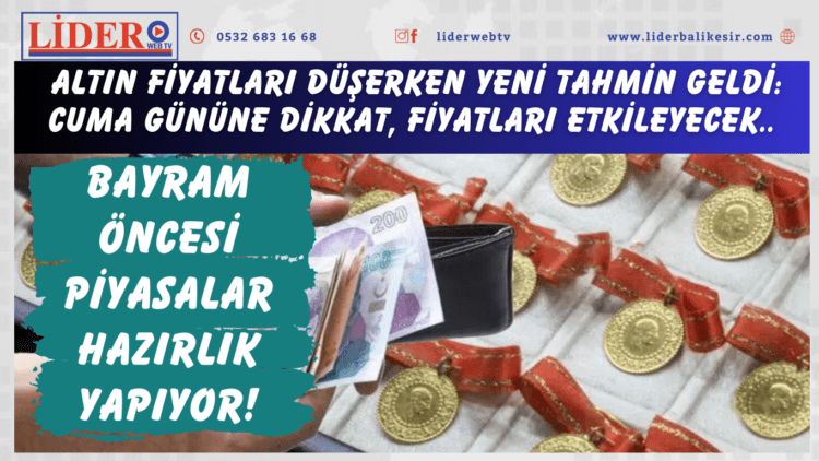 Bayram öncesi piyasalar hazırlık yapıyor! Altın fiyatları düşerken yeni tahmin geldi: Cuma gününe dikkat, fiyatları etkileyecek