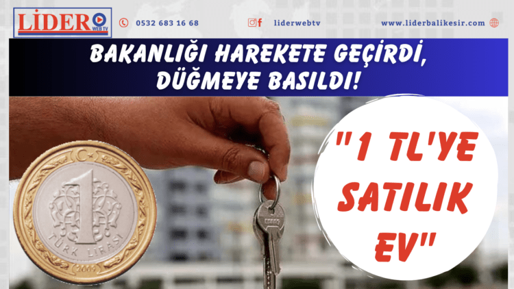 “1 TL’ye satılık ev” bakanlığı harekete geçirdi, düğmeye basıldı!