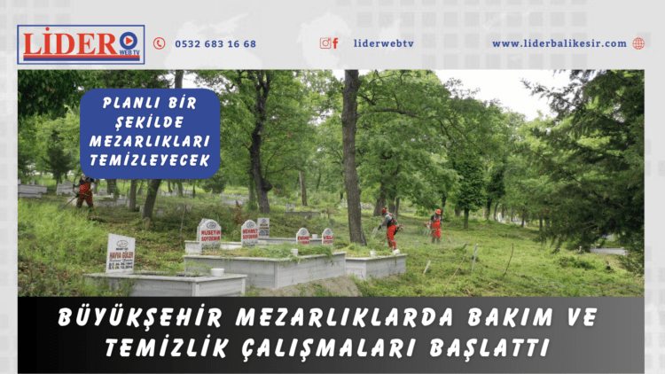 Büyükşehir, planlı bir şekilde mezarlıkları temizleyecek