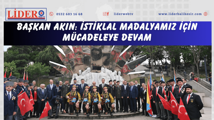 Başkan Akın: İstiklal Madalyamız için mücadeleye devam