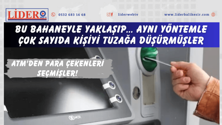 ATM’den para çekenleri seçmişler! Bu bahaneyle yaklaşıp… Aynı yöntemle çok sayıda kişiyi tuzağa düşürmüşler