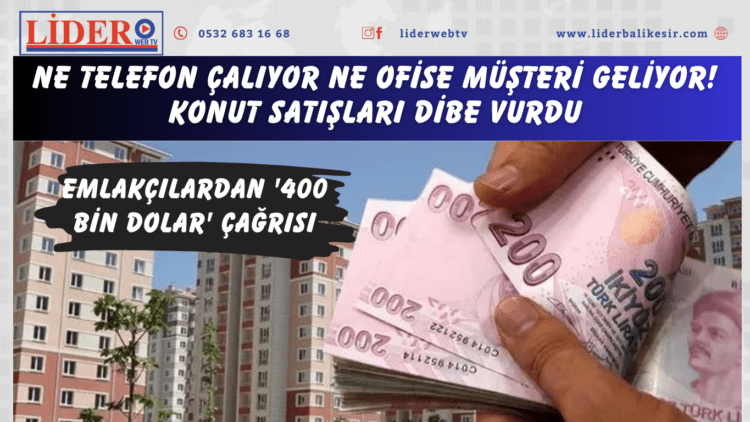 Ne telefon çalıyor ne ofise müşteri geliyor! Konut satışları dibe vurdu: Emlakçılardan ‘400 bin dolar’ çağrısı