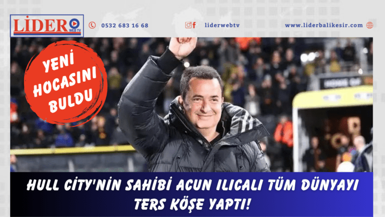 Türk iş insanı Acun Ilıcalı‘nın sahibi olduğu Hull City‘de teknik direktör Liam Rosenior ile yollar ayrılırken, yeni hoca arayışları sürüyordu. Ilıcalı sürpriz bir ismi gündemine aldı. İşte detaylar…