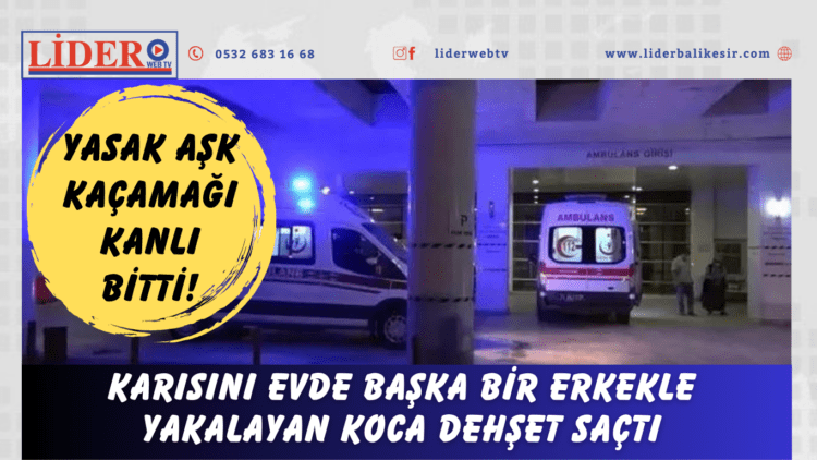 Karısını evde başka bir erkekle yakalayan koca dehşet saçtı