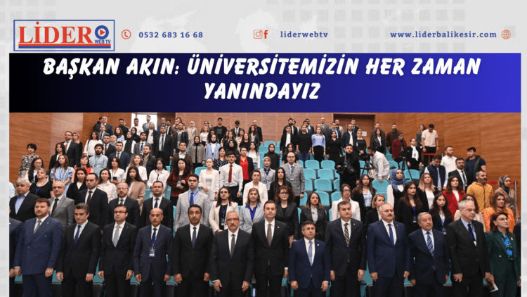 Başkan Akın: Üniversitemizin her zaman yanındayız