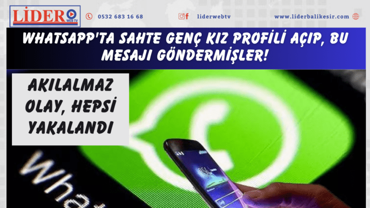 WhatsApp’ta sahte genç kız profili açıp, bu mesajı göndermişler! Akılalmaz olay, hepsi yakalandı