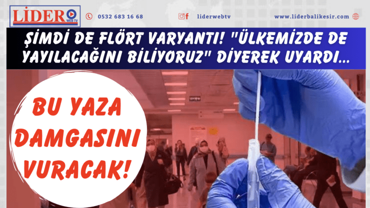 Şimdi de flört varyantı! “Ülkemizde de yayılacağını biliyoruz” diyerek uyardı: Bu yaza damgasını vuracak!