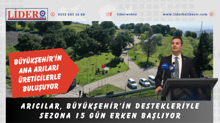 Arıcılar, Büyükşehir’in destekleriyle sezona 15 gün erken başlıyor