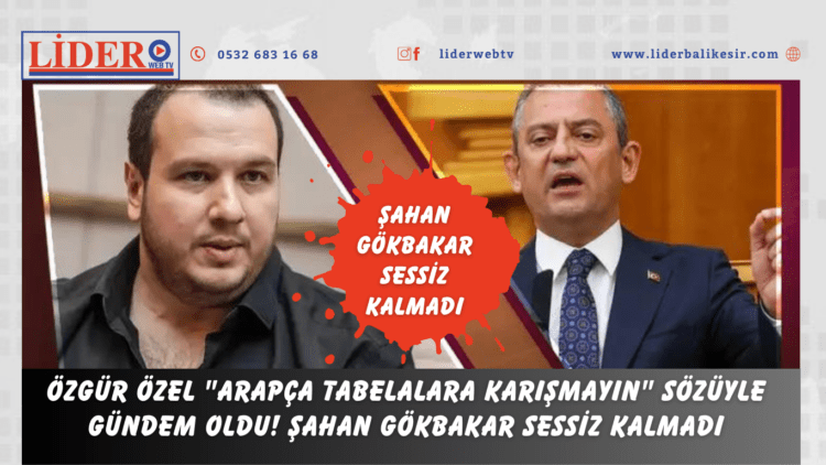 Özgür Özel “Arapça tabelalara karışmayın” sözüyle gündem oldu! Şahan Gökbakar sessiz kalmadı