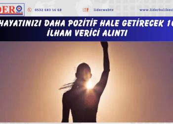 Hayatınızı daha pozitif hale getirecek 10 ilham verici alıntı