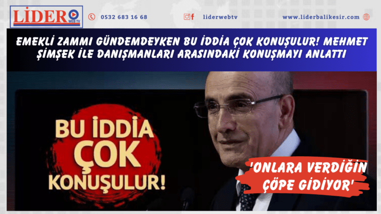 Emekli zammı gündemdeyken bu iddia çok konuşulur! Mehmet Şimşek ile danışmanları arasındaki konuşmayı anlattı: ‘Onlara verdiğin çöpe gidiyor’