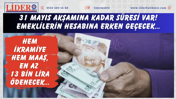 31 Mayıs akşamına kadar süresi var! Emeklilerin hesabına erken geçecek: Hem ikramiye hem maaş, en az 13 bin lira ödenecek