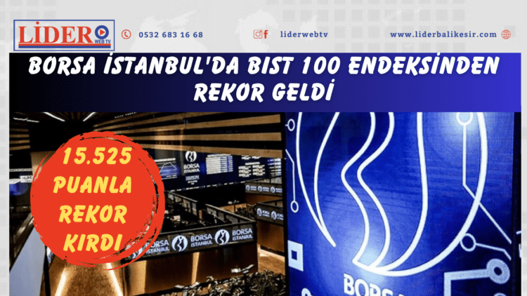 Borsa İstanbul’da BIST 100 endeksinden rekor geldi