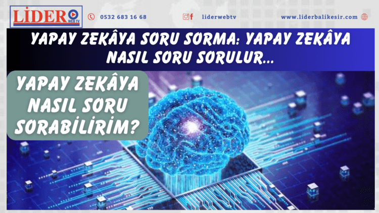 Yapay zekâya soru sorma: Yapay zekâya nasıl soru sorulur, yapay zekâya nasıl soru sorabilirim?