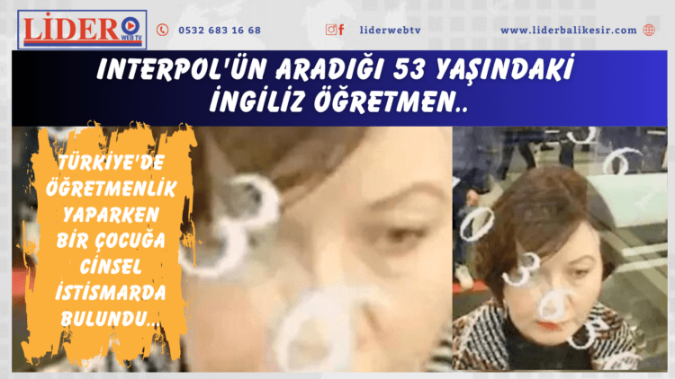 Interpol’ün aradığı 53 yaşındaki İngiliz öğretmen, Türkiye’de öğretmenlik yaparken bir çocuğa cinsel istismarda bulunduğu gerekçesiyle İngiltere’de tutuklandı