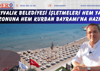 AYVALIK BELEDİYESİ İŞLETMELERİ HEM YAZ SEZONUNA HEM KURBAN BAYRAMI’NA HAZIR…