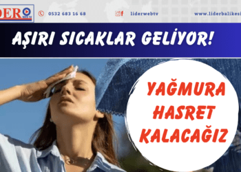 Aşırı sıcaklar geliyor!
