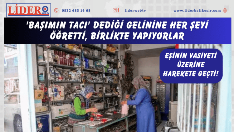 Eşinin vasiyeti üzerine harekete geçti! ‘Başımın tacı’ dediği gelinine her şeyi öğretti, birlikte yapıyorlar