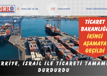 Türkiye, İsrail ile ticareti tamamen durdurdu