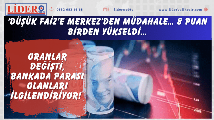 Oranlar değişti, bankada parası olanları ilgilendiriyor! ‘Düşük faiz’e Merkez’den müdahale… 8 puan birden yükseldi