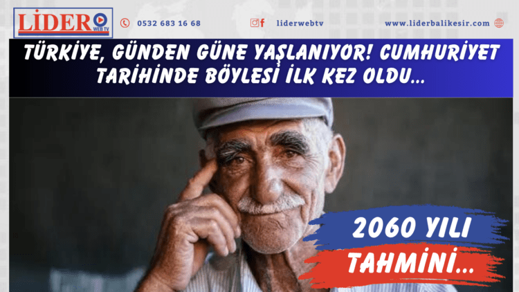 Türkiye, günden güne yaşlanıyor! Cumhuriyet tarihinde böylesi ilk kez oldu: 2060 yılı tahmini…