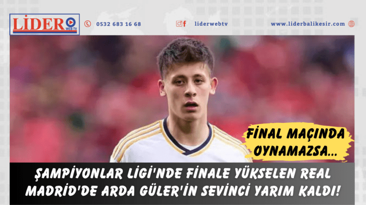 Şampiyonlar Ligi’nde finale yükselen Real Madrid’de Arda Güler’in sevinci yarım kaldı!