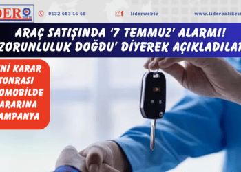 Araç satışında ‘7 Temmuz’ alarmı! ‘Zorunluluk doğdu’ diyerek açıkladılar