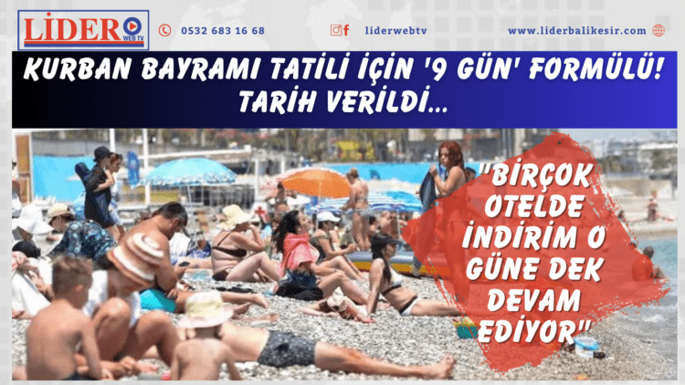Kurban Bayramı tatili için ‘9 gün’ formülü! Tarih verildi: “Birçok otelde indirim o güne dek devam ediyor”