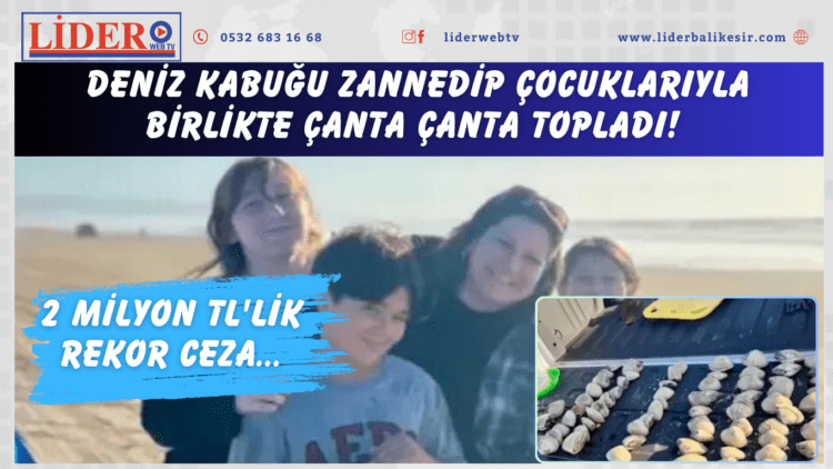 Deniz kabuğu zannedip çocuklarıyla birlikte çanta çanta topladı! Toplanması yasaklanan deniz tarağı çıktı: 2 milyon TL’lik rekor ceza…