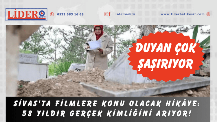 Sivas’ta filmlere konu olacak hikâye: 58 yıldır gerçek kimliğini arıyor!