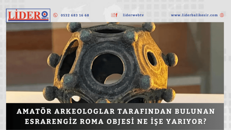 Amatör arkeologlar tarafından bulunan esrarengiz Roma objesi ne işe yarıyor?