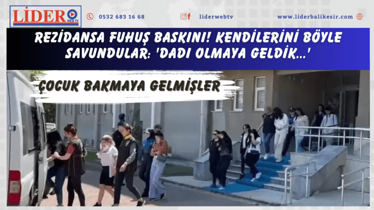 Rezidansa fuhuş baskını! Kendilerini böyle savundular: ‘Dadı olmaya geldik…’
