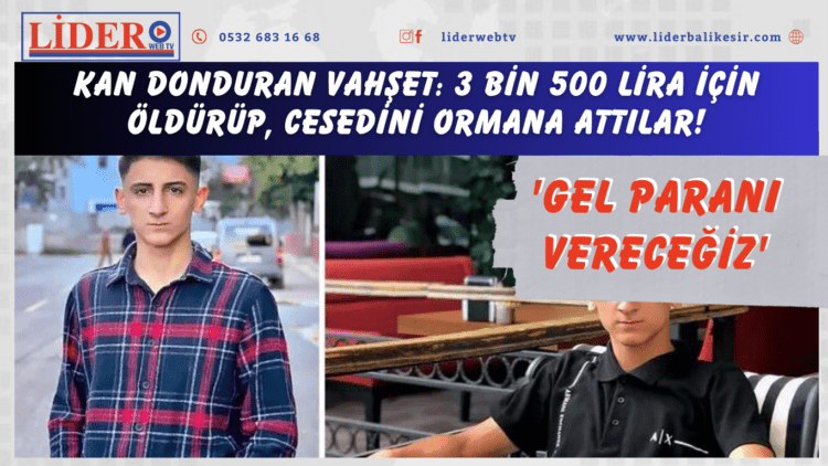 Kan donduran vahşet: 3 bin 500 lira için öldürüp, cesedini ormana attılar! ‘Gel paranı vereceğiz’