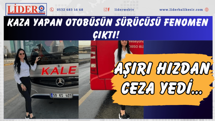 Kaza yapan otobüsün sürücüsü fenomen çıktı! Aşırı hızdan ceza yedi…