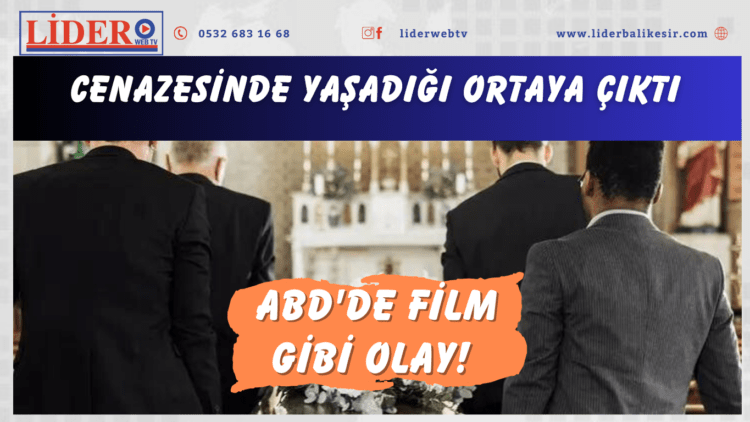 ABD’de film gibi olay! Cenazesinde yaşadığı ortaya çıktı