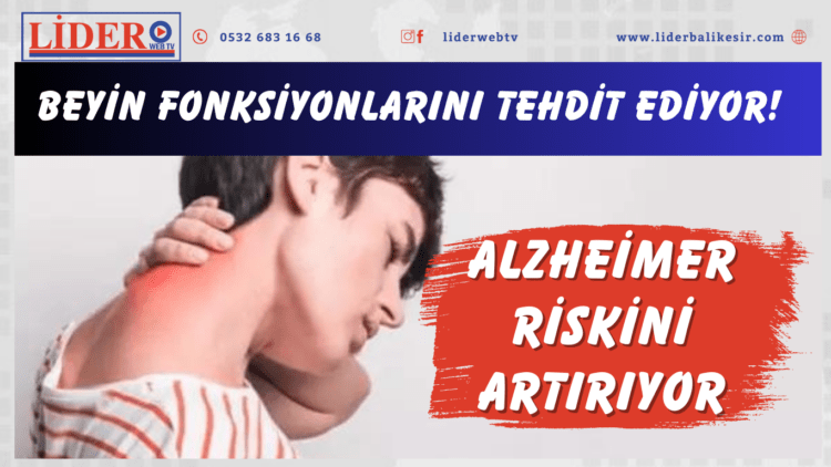 Beyin fonksiyonlarını tehdit ediyor! Alzheimer riskini artırıyor