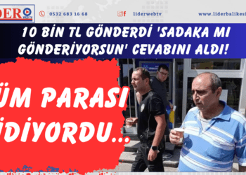 10 bin TL gönderdi ‘Sadaka mı gönderiyorsun’ cevabını aldı! Tüm parası gidiyordu..