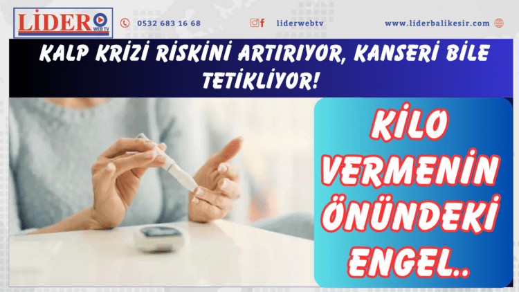 Kilo vermenin önündeki engel: Kalp krizi riskini artırıyor, kanseri bile tetikliyor!