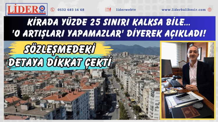 Kirada yüzde 25 sınırı kalksa bile… ‘O artışları yapamazlar’ diyerek açıkladı!