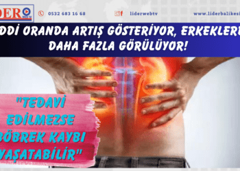 Ciddi oranda artış gösteriyor, erkeklerde daha fazla görülüyor! “Tedavi edilmezse böbrek kaybı yaşatabilir”
