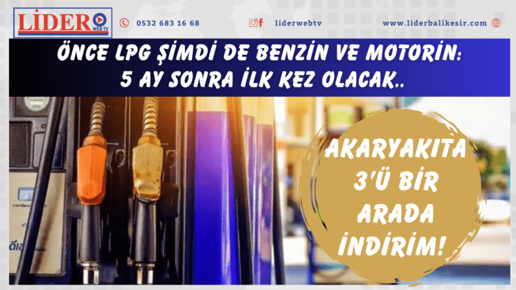 Akaryakıta 3’ü bir arada indirim! Önce LPG şimdi de benzin ve motorin: 5 ay sonra ilk kez olacak..