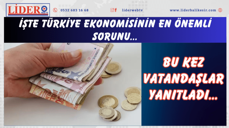 Bu kez vatandaşlar yanıtladı: İşte Türkiye ekonomisinin en önemli sorunu