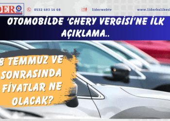 Otomobilde ‘Chery vergisi’ne ilk açıklama: 8 Temmuz ve sonrasında fiyatlar ne olacak?