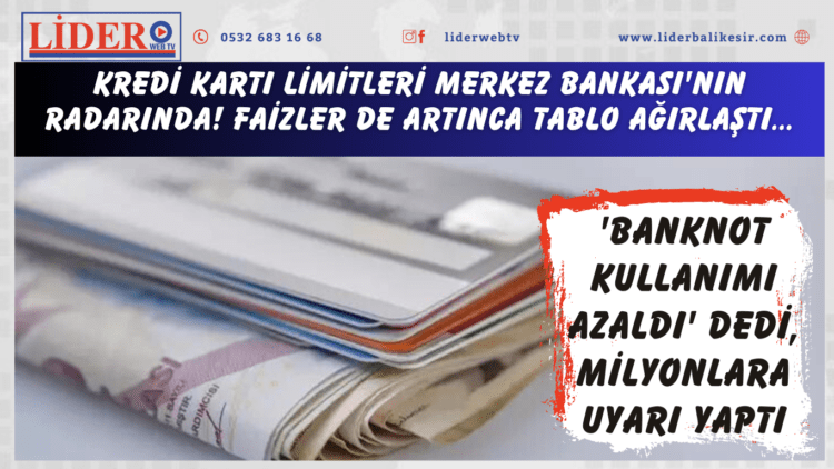 Kredi kartı limitleri Merkez Bankası’nın radarında! Faizler de artınca tablo ağırlaştı: ‘Banknot kullanımı azaldı’ dedi, milyonlara uyarı yaptı