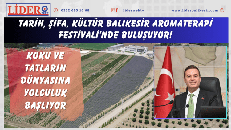 TARİH, ŞİFA, KÜLTÜR BALIKESİR AROMATERAPİ FESTİVALİ’NDE BULUŞUYOR!