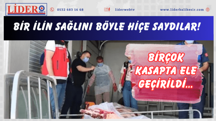 Bir ilin sağlını böyle hiçe saydılar! Birçok kasapta ele geçirildi…