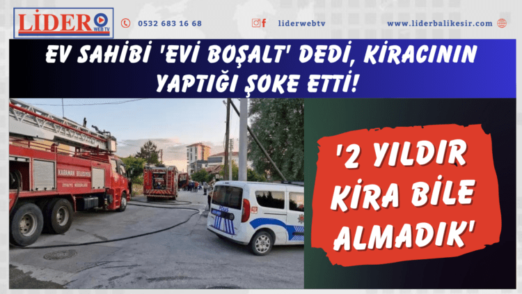 Ev sahibi ‘evi boşalt’ dedi, kiracının yaptığı şoke etti! ‘2 yıldır kira bile almadık’